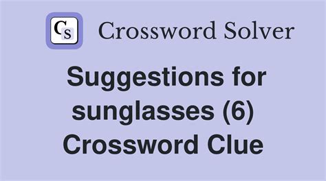 SUNGLASSES STYLE crossword clue .